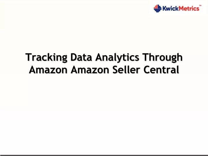 PPT - Tracking Data Analytics Through Amazon Amazon Seller Central PowerPoint Presentation - ID:11450609