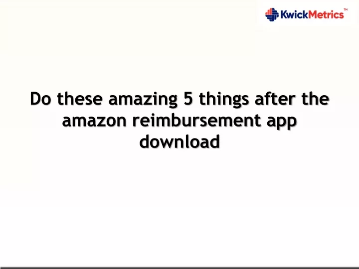  Do these amazing 5 things after the amazon reimbursement app download PowerPoint Presentation