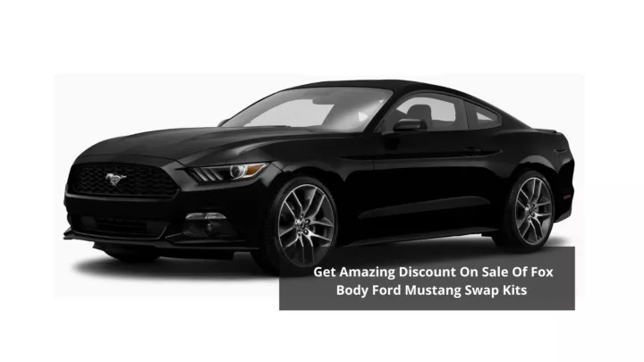 PPT - GET AMAZING DISCOUNT ON SALE OF FOX BODY FORD MUSTANG SWAP KITS ...