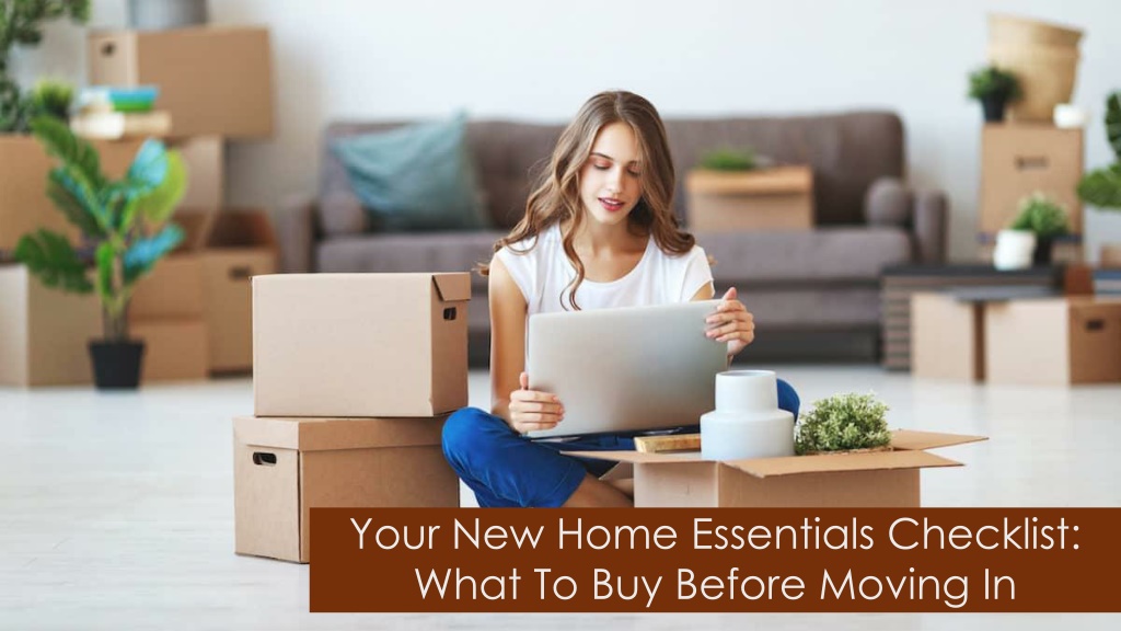 PPT - Your New Home Essentials Checklist: What To Buy Before Moving In PowerPoint Presentation 