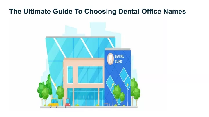 ppt-the-ultimate-guide-to-choosing-dental-office-names-powerpoint