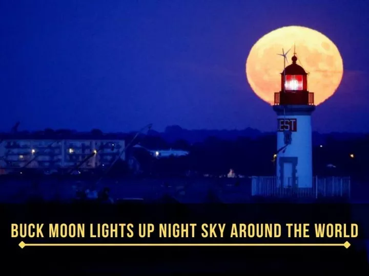 buck moon lights up night sky around the world n.