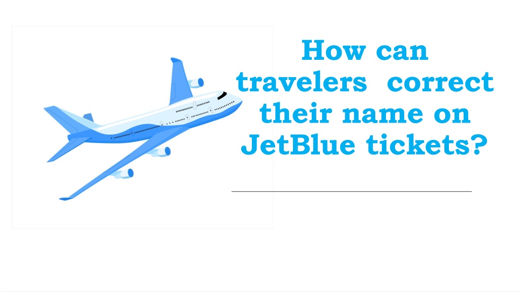 PPT How can travelers correct their name on JetBlue? PowerPoint