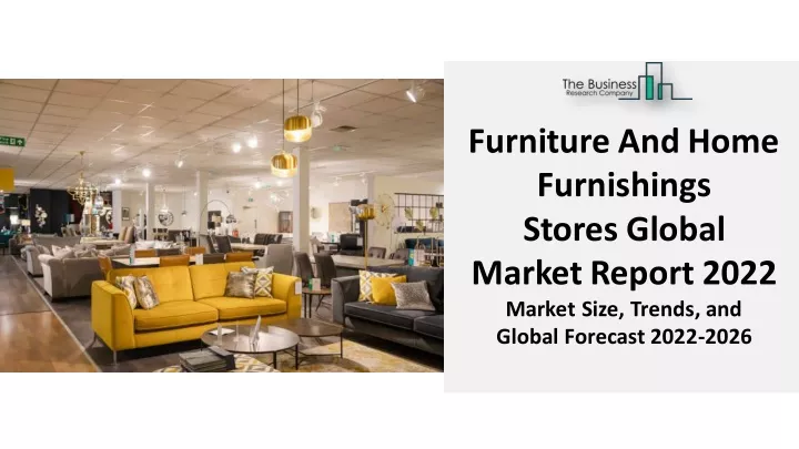 PPT - Furniture And Home Furnishings Stores Market 2022: Share, Size