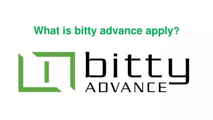 ppt-what-is-bitty-advance-apply-powerpoint-presentation-free