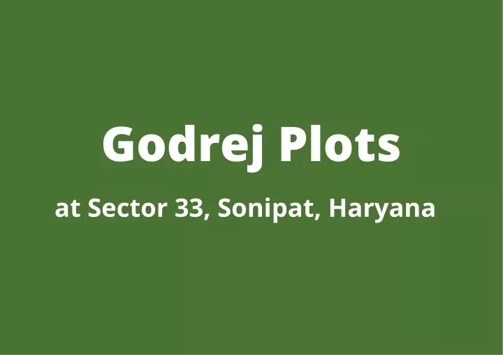 PPT Godrej Plots Sector 33 Sonipat Remain Carefree with a Secured
