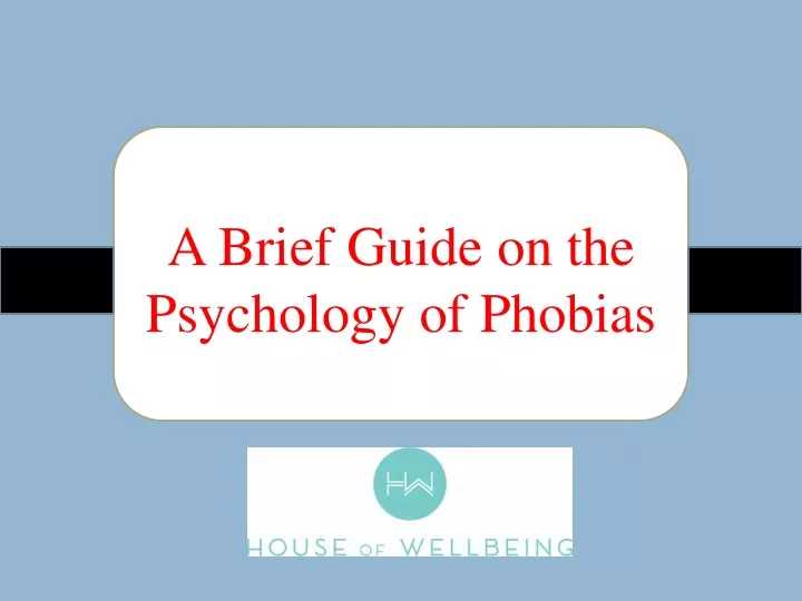 PPT - A Brief Guide On The Psychology Of Phobias PowerPoint ...