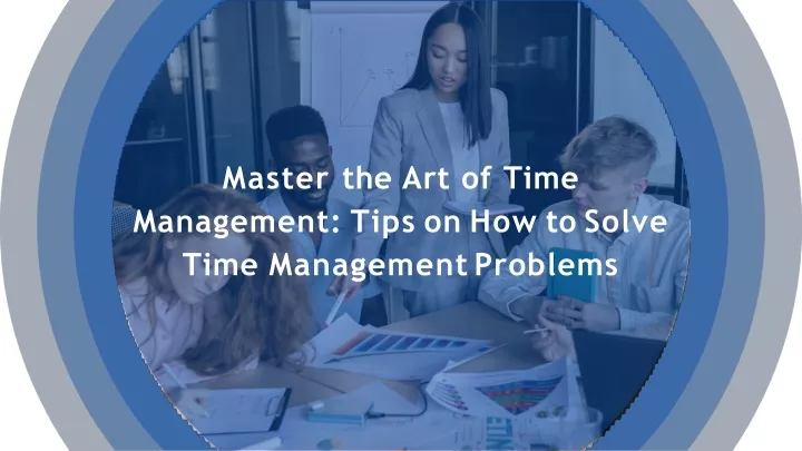 PPT - Master The Art Of Time Management: Tips On How To Solve Time ...