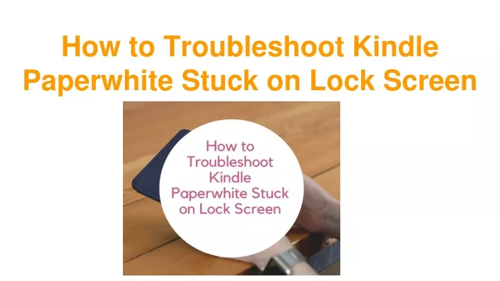 PPT - How to Troubleshoot Kindle Paperwhite Stuck on Lock Screen