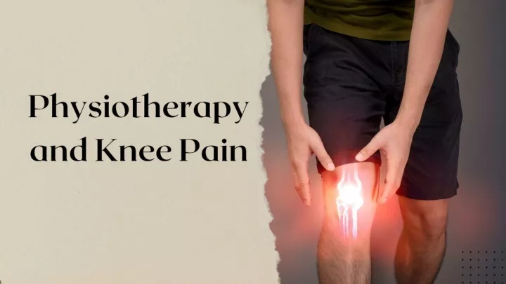 PPT - Physiotherapy and Knee Pain PowerPoint Presentation, free ...