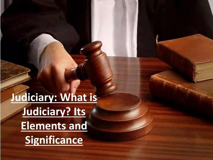 PPT Judiciary What is Judiciary? Its Elements and Significance