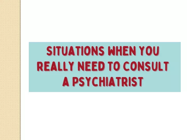 Ppt Situations When You Really Need To Consult A Psychiatrist Mind Brain Powerpoint 6161