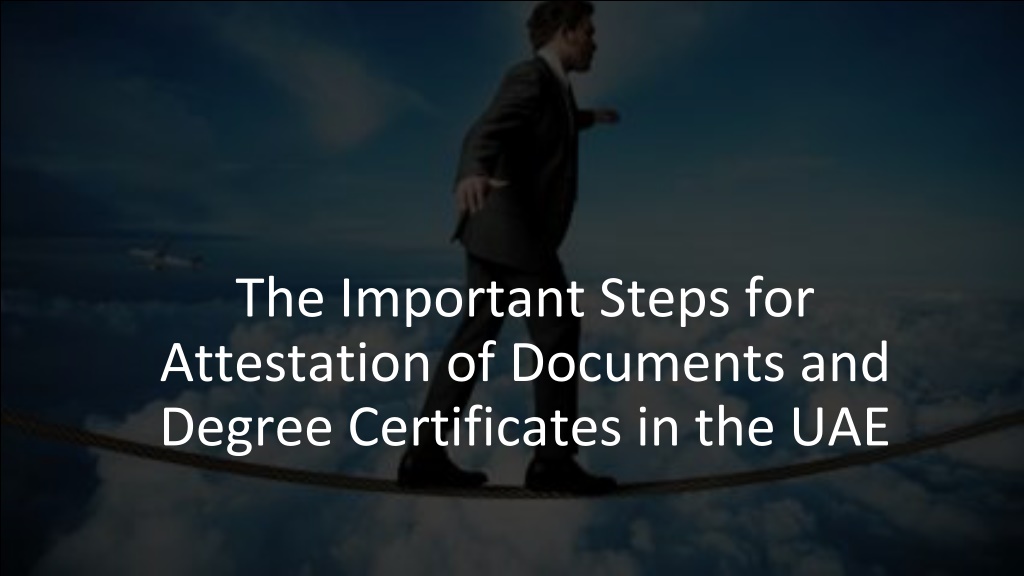 Ppt The Important Steps For Attestation Of Documents And Degree Certificates In The Uae 3594