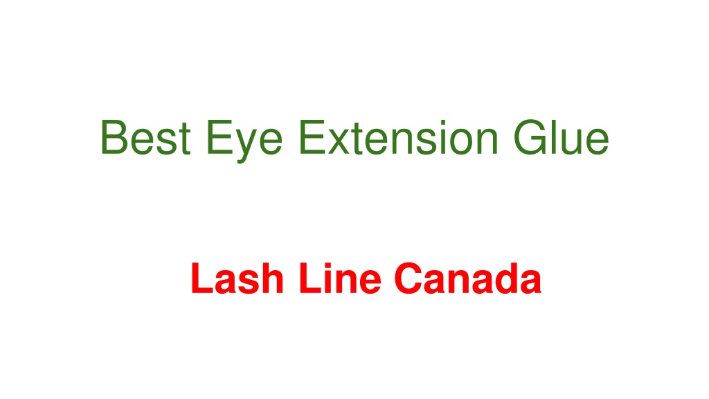 PPT Best Eye lash line Extension Glue Canada PowerPoint Presentation