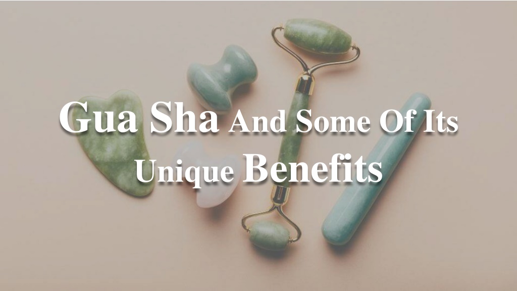 PPT - Gua Sha And Some Of Its Unique Benefits PowerPoint Presentation ...