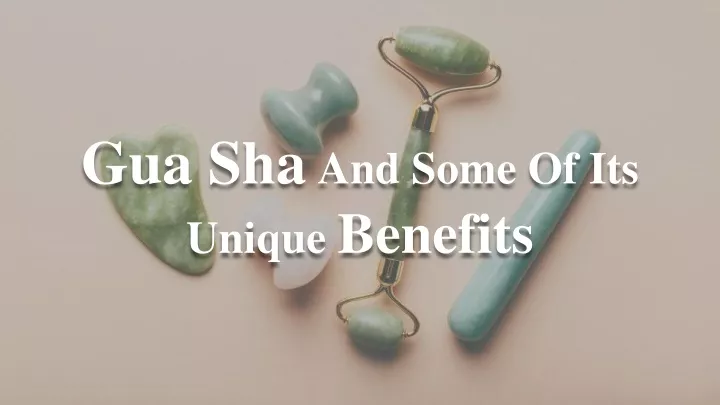 PPT - Gua Sha And Some Of Its Unique Benefits PowerPoint Presentation ...