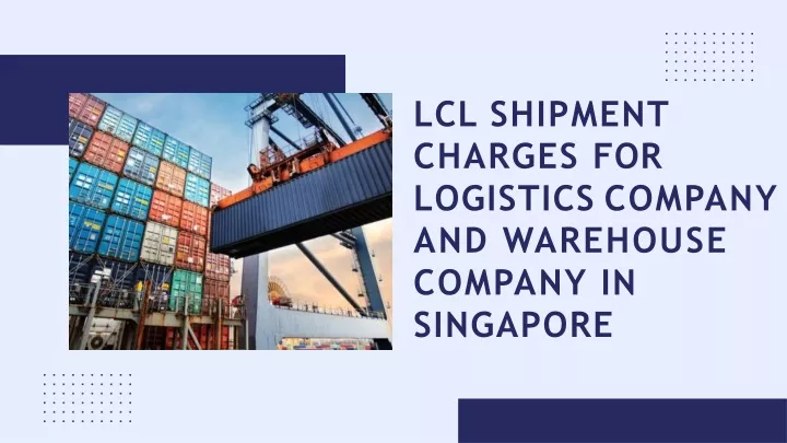 PPT - LCL Shipment Charges for Logistics Company and Warehouse Company ...