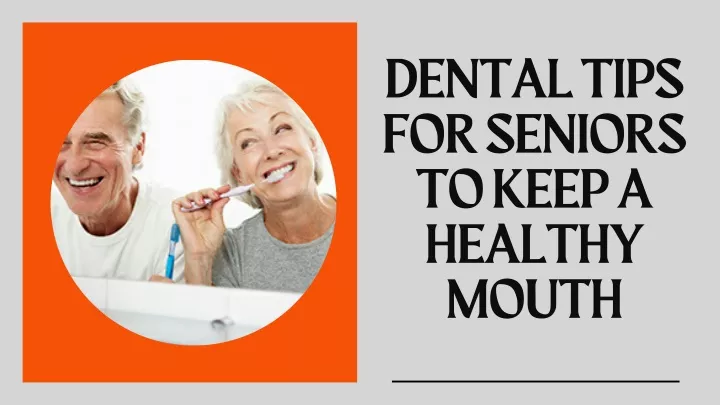 PPT - Dental Tips for Seniors to Keep a Healthy Mouth PowerPoint ...