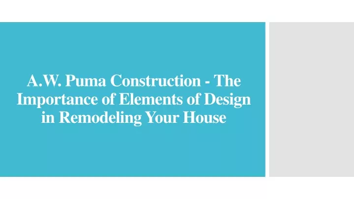 PPT - A.W. Puma Construction - Elements of Design in Remodeling Your ...