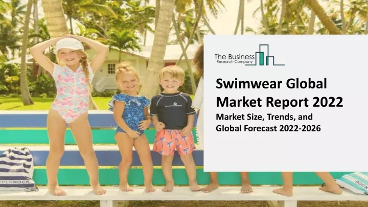 PPT - Swimwear Market 2022 Report Highlights, Industry Trends, Regional Overview PowerPoint 