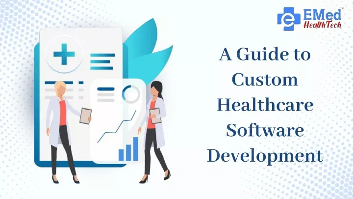 PPT A Guide For Custom Healthcare Software Development By EMed 