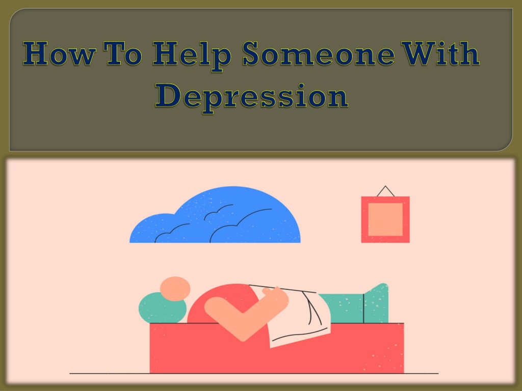 PPT - How To Help Someone With Depression PowerPoint Presentation, free ...