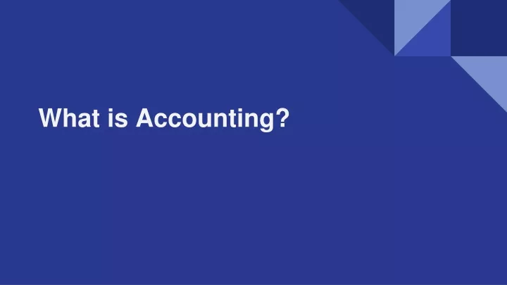 PPT - What is Accounting? PowerPoint Presentation, free download - ID ...