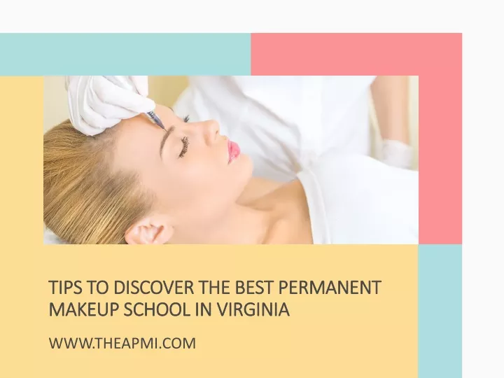 PPT Tips to Discover the Best Permanent Makeup School in Virginia