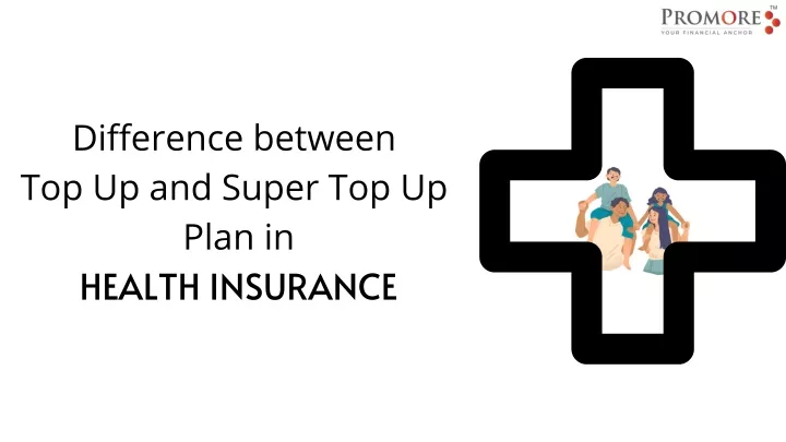 PPT Difference Between Top Up And Super Top Up Plan In HEALTH PPT Difference Between Top Up And Super Top Up Plan In HEALTH