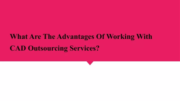 ppt-what-are-the-advantages-of-working-with-cad-outsourcing-services