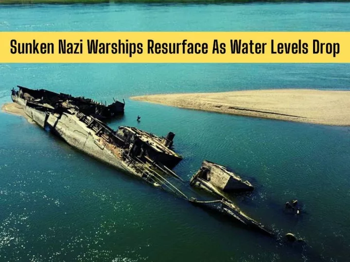 sunken nazi warships resurface as water levels drop n.