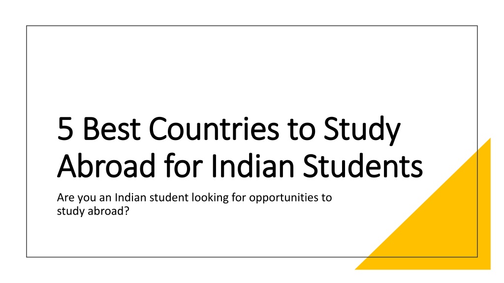 PPT - 5 Best Countries to Study Abroad for Indian Students PowerPoint ...
