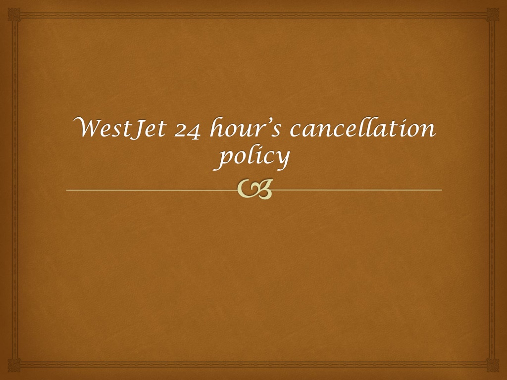 PPT WestJet 24 hour’s cancellation policy PowerPoint Presentation