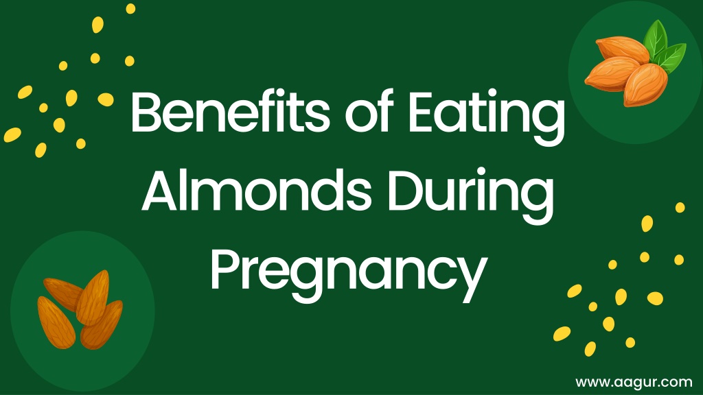 PPT Top Benefits Of Eating Almonds During Pregnancy PowerPoint 