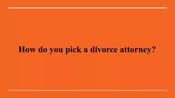 ppt-how-do-you-pick-a-divorce-attorney-1-powerpoint-presentation