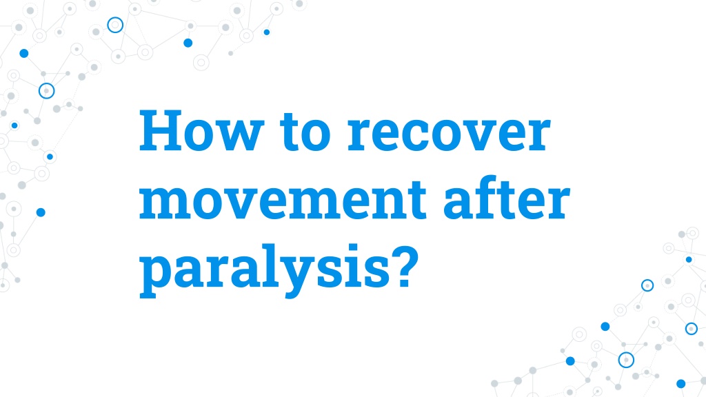 PPT - How To Recover Movement After Paralysis PowerPoint Presentation ...