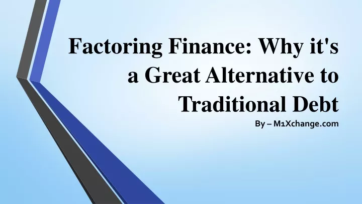 PPT - Factoring Finance Why It's A Great Alternative To Traditional ...