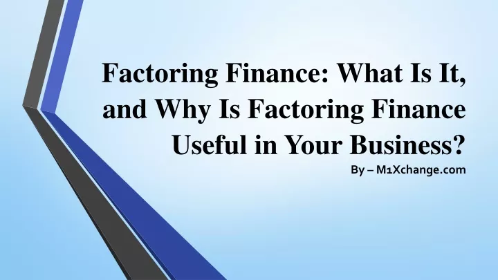 PPT - Factoring Finance What Is It, And Why Is Factoring Finance Useful ...