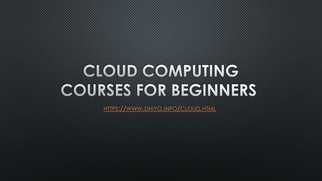 PPT - CLOUD COMPUTING COURSES FOR BEGINNERS PowerPoint Presentation ...