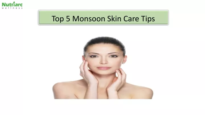PPT Top 5 Monsoon Skin Care Tips PowerPoint Presentation Free 