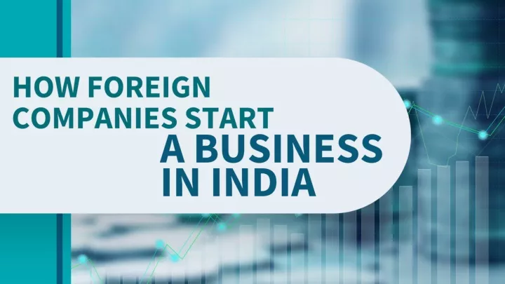 PPT - How Foreign Companies Start a Business in India PowerPoint Presentation - ID:11642066