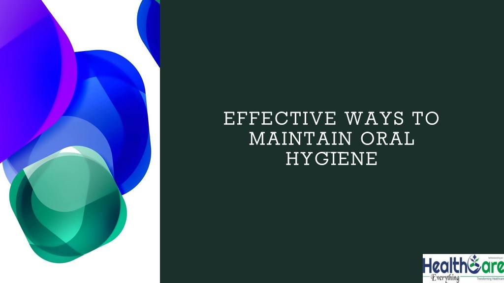 Ppt Effective Ways To Maintain Oral Hygiene Healthcare Everything Powerpoint Presentation 8093