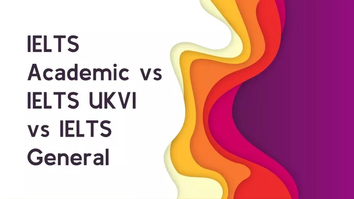 ppt-ielts-academic-vs-ielts-ukvi-vs-ielts-general-powerpoint