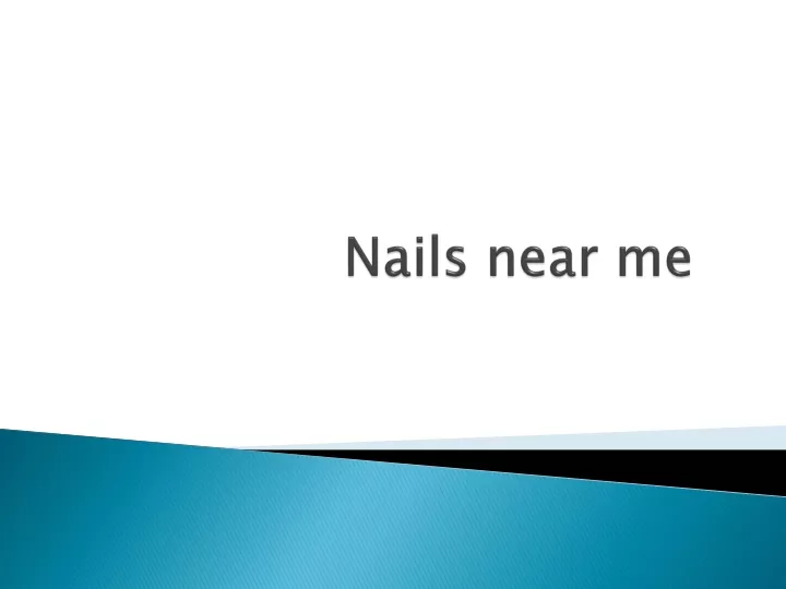 PPT Nails near me PowerPoint Presentation, free download ID11646911