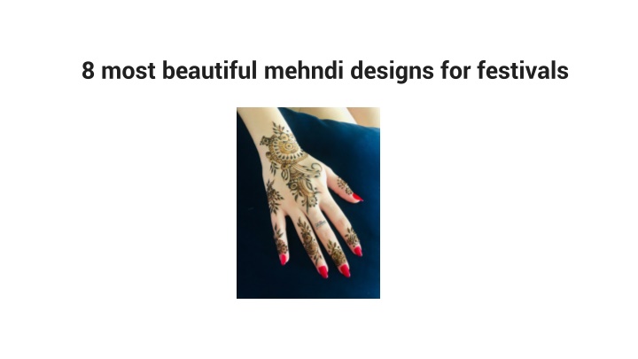 PPT - 8 most beautiful mehndi designs for festivals PowerPoint ...