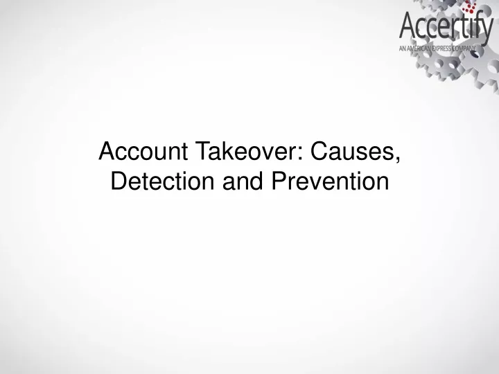 PPT - Account Takeover: Causes, Detection and Prevention PowerPoint Presentation - ID:11657640