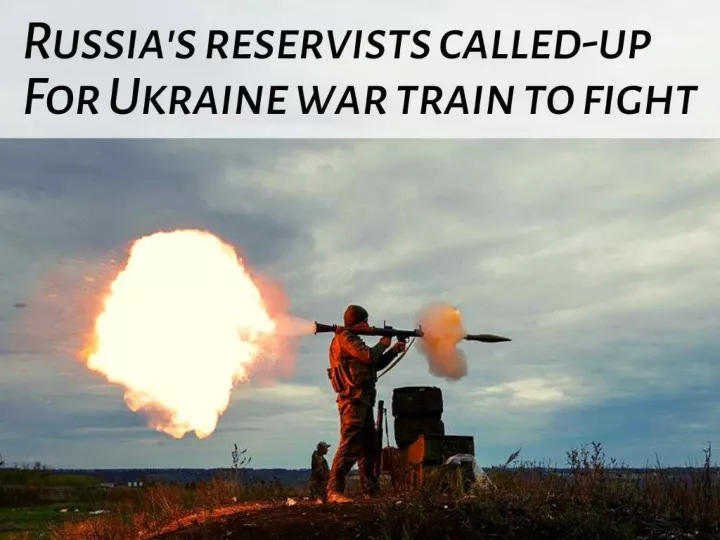 russia s reservists called up for ukraine war train to fight n.