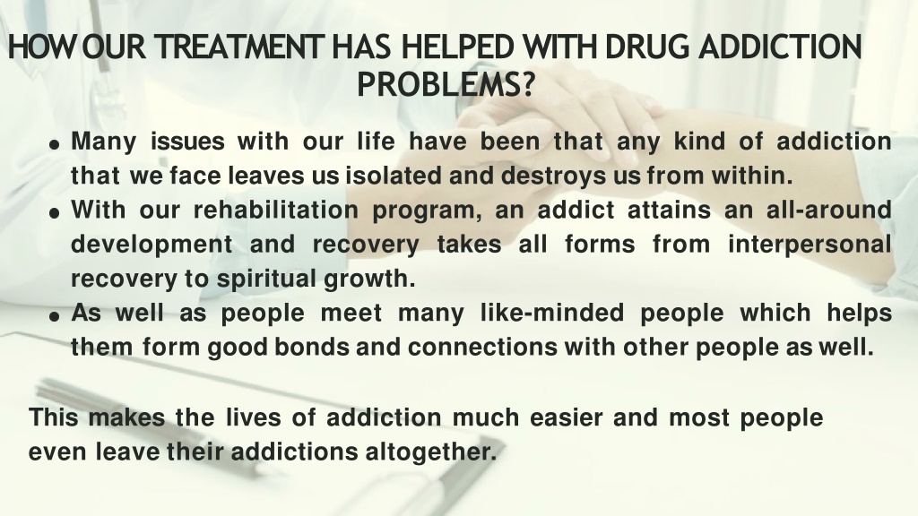 PPT - How our treatment has helped with drug addiction problems ...