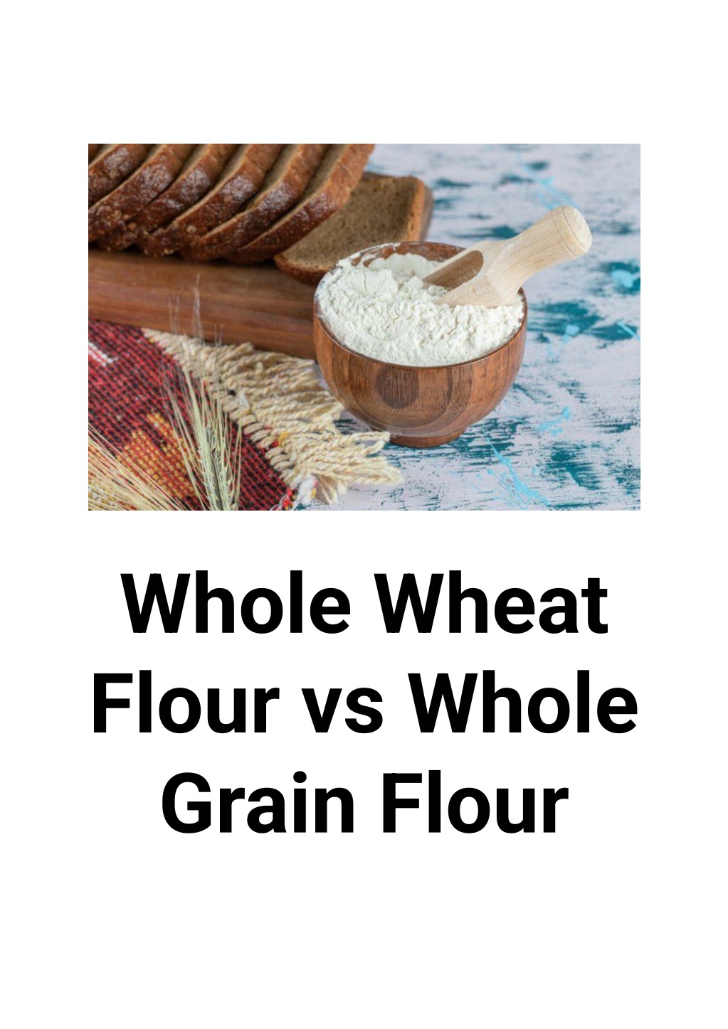 PPT Whole Wheat Flour vs Whole Grain Flour PowerPoint Presentation