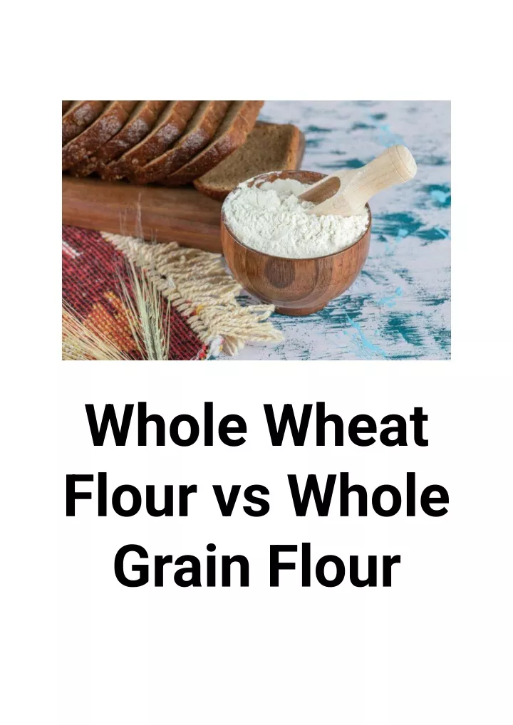 Ppt Whole Wheat Flour Vs Whole Grain Flour Powerpoint Presentation Free Download Id11662716 9944